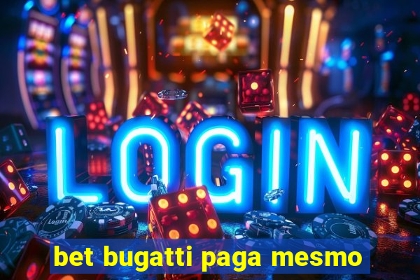 bet bugatti paga mesmo